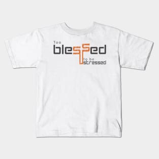 Too blessed to be stressed Kids T-Shirt
